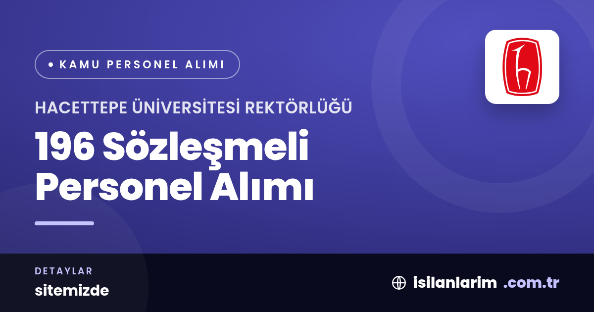 Hacettepe Üniversitesi 196 Sözleşmeli Personel Alıyor