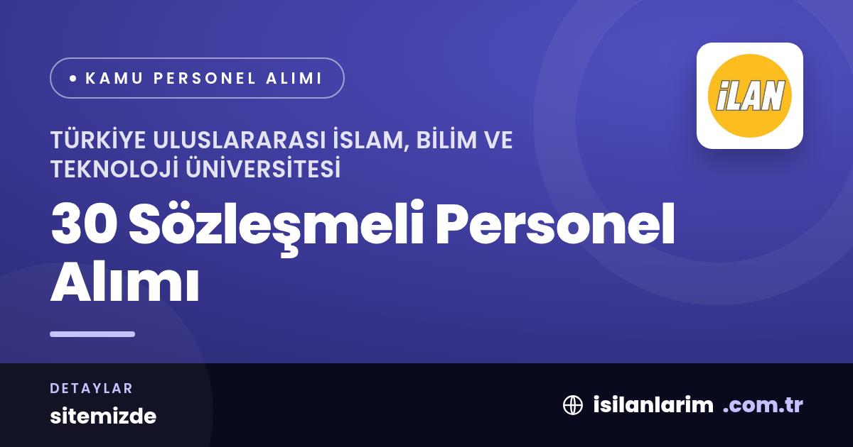 İslam, Bilim ve Teknoloji Üniversitesi 30 Sözleşmeli Personel Alıyor