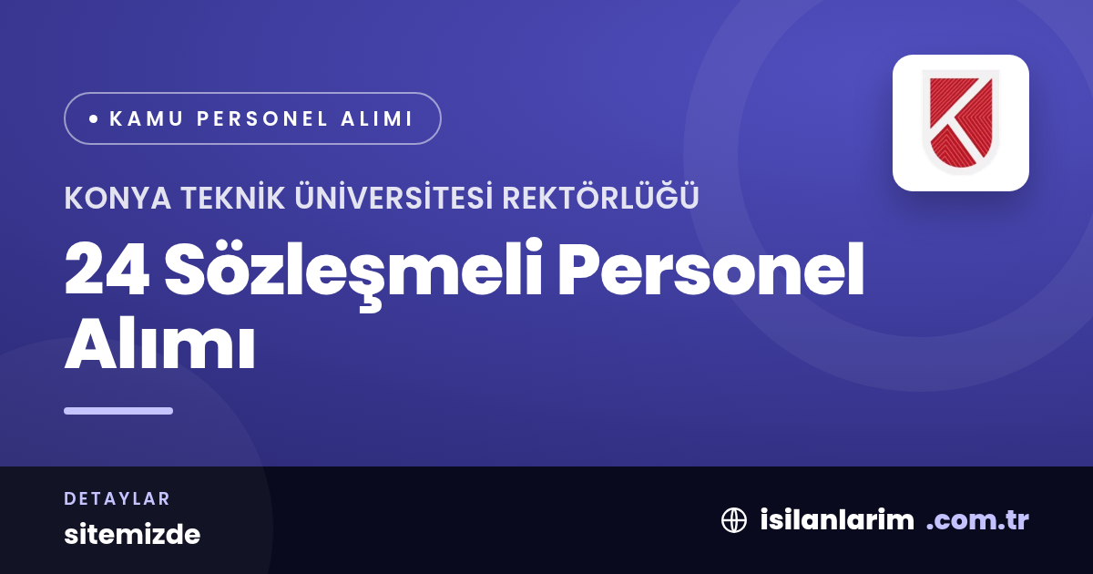 Konya Teknik Üniversitesi 24 Sözleşmeli Personel Alıyor
